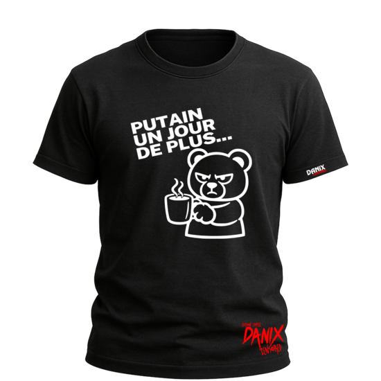 Tshirt PUTAIN UN JOUR DE PLUS [DANIX CENSORED]